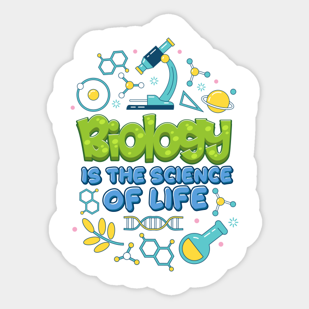 Biology is the Science of Life Biology Lover Sticker TeePublic